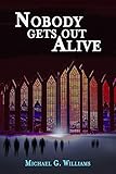 Nobody Gets Out Alive (The Withrow Chronicles Book 5) by Michael G. Williams