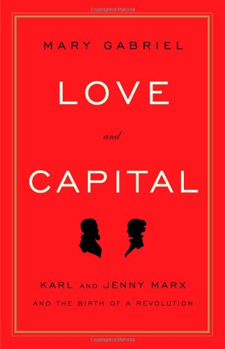 Love and Capital: Karl and Jenny Marx and the Birth of a Revolution