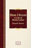 Here I Stand: A Life of Martin Luther