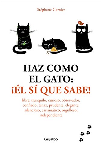 Haz como el gato: ¡Él sí que sabe!: Libre, tranquilo,