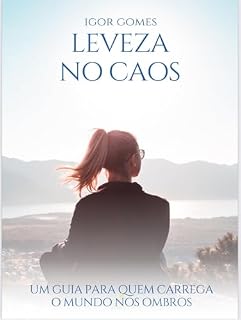 Livro Leveza no Caos: Um guia para quem carrega o mundo nos ombros