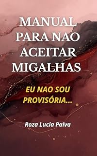 Livro Manual para Não Aceitar Migalhas: Eu Não Sou Provisória – vol. 01