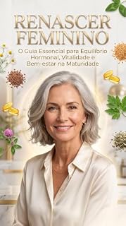 Livro RENASCER FEMININO: O Método Natural Para Superar o Climatério, Reduzir os Sintomas da Menopausa e Recuperar Sua Energia, Autoestima e Qualidade de Vida