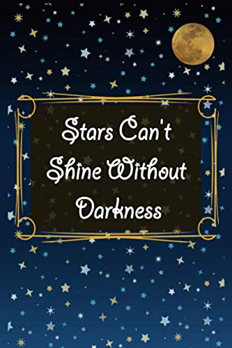 Stars can't shine without darkness: Lined Notebook , 6 x 9, 110 pages.