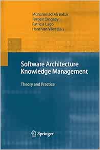 Software Architecture Knowledge Management Theory And Practice Ali Babar Muhammad Dingsoyr Torgeir Lago Patricia Van Der Vliet Hans 9783642424892 Amazon Com Books
