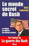 Le monde secret de Bush : La Religion - Les Affaires - Les Réseaux occultes by