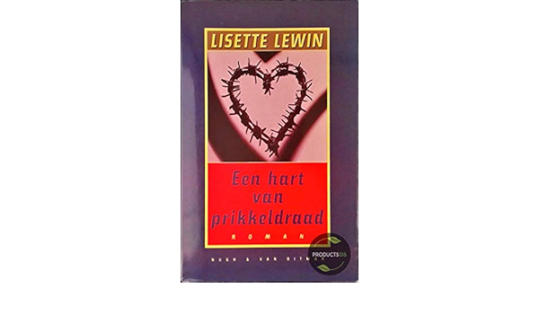 Een Hart Van Prikkeldraad Dutch Edition Lewin Lisette 9789038846316 Amazon Com Books