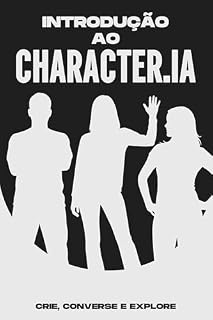 Livro Introdução ao Character.IA: Crie, converse e explore (Estrategias más inteligentes para los Negocios modernos)