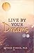 Live By Your Dreams: Heartwarming Stories About Dreams and What They Tell Us by Ph.D. Arthur Strock (2015-08-02) 0996545808 Book Cover