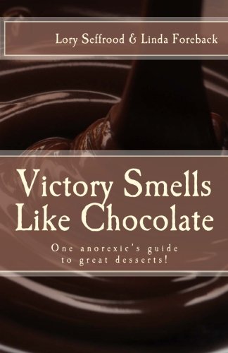 Download Victory Smells Like Chocolate: One anorexic's guide to great desserts!