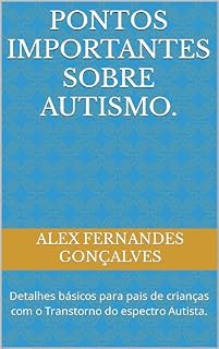 Livro Pontos importantes sobre Autismo.: Detalhes básicos para pais de crianças com o Transtorno do espectro Autista.