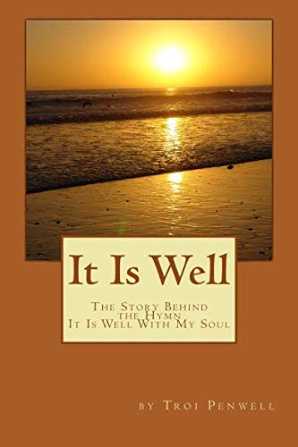 It Is Well: The Story of Horatio and Anna Spafford by Troi Penwell