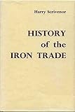 Image de The Iron Trade from the Earliest Records to the Present Period (Library of Industrial Classics.)