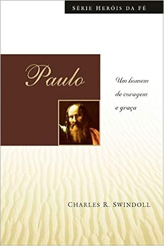 Resultado de imagem para Charles R. Swindoll - Paulo - Um homem de coragem e graça
