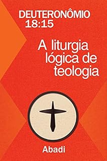 Livro Deuteronômio 18:15 - A Liturgia Lógica de Teologia