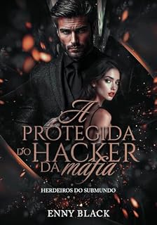 Livro A Protegida do Hacker da Máfia (Herdeiros do Submundo Livro 5)