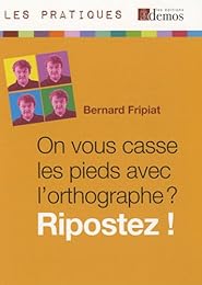 On vous casse les pieds avec l'orthographe ? Ripostez !