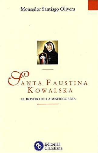 Santa Faustina Kowalska: El Rostro De La Misericordia by SANTIAGO MONSE?OR OLIVERA (2010-05-04)