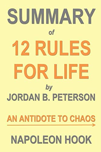 Summary of 12 Rules for Life by Jordan B. Peterson: An Antidote to Chaos (Self-Help Book Summaries)