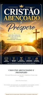 Livro Cristão Abençoado e Próspero : Princípios Bíblicos para uma Vida de Fé,Sabedoria e Prosperidade