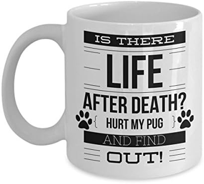Pug Mud - Life After Death, Hurt My Pug, Find Out! - 11-Ounce, Well Made Ceramic Cup