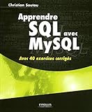 APPRENDRE SQL AVEC MYSQL. AVEC 40 EXERCICES CORRIGES: AVEC 40 EXERCICES CORRIGES (EYROLLES) by Christian SOUTOU C.