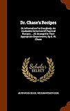 Dr. Chase's Recipes: Or, Information For Everybody: An Invaluable Collection Of Practical Recipes .. by 