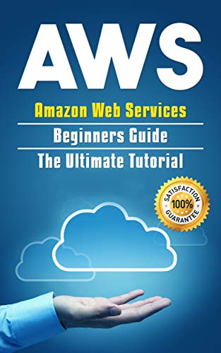 [R.E.A.D] AWS: Amazon Web Services Beginners Guide . The Ultimate Tutorial (AWS Cloud Book 1) D.O.C