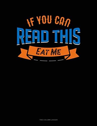 If You Can Read This Eat Me: Two Column Ledger Paperback – 16 May 2019