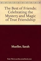 The Best of Friends: Celebrating the Mystery and Magic of True Friendship 1595301240 Book Cover
