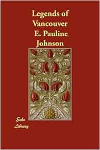 Legends Of Vancouver E Pauline Johnson 9781406853612