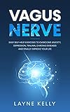 VAGUS NERVE: Easy Self-Help Exercises to Overcome Anxiety, Depression, Trauma, Chronic Diseases and by Layne Kelly