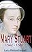MARIE STUART: 1542 - 1587 (Illustré et annoté) (French Edition) by