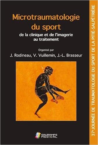 Amazon Fr Microtraumatologie Du Sport De La Clinique Et De L Imagerie Au Traitement 37e Journee De Traumatologie Du Sport De La Pitie Salpetriere Collectif Rodineau Jacques Brasseur Jean Louis Livres