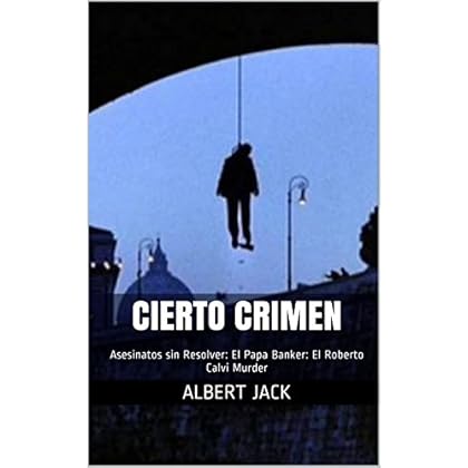 Cierto Crimen: Asesinatos sin Resolver: El Papa Banker: El Roberto Calvi Murder Cierto Crimen: Asesinatos sin Resolver: El Papa Banker: El Roberto Calvi Murder