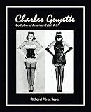 CHARLES GUYETTE: Godfather of American Fetish Art [*Cream Paper Edition*] (Vintage Fetish History, I by Richard Pérez Seves, Charles Guyette
