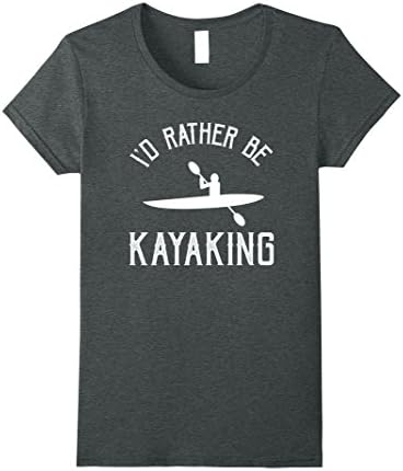 Women's I'd Rather Be Kayaking Funny River Canoe Love Tee Small Dark Heather
