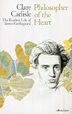 Philosopher of the Heart: The Restless Life of Søren Kierkegaard by 