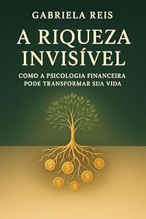 Livro A Riqueza Invisível : Como a Psicologia Financeira Pode Transformar Sua Vida