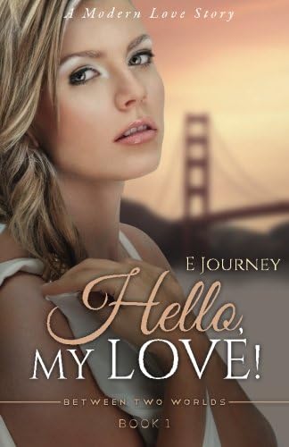 Hello, My Love (aka: A Modern Love Story) (Between Two Worlds Book 1)