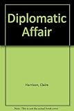 Front cover for the book Diplomatic Affair by Claire Harrison