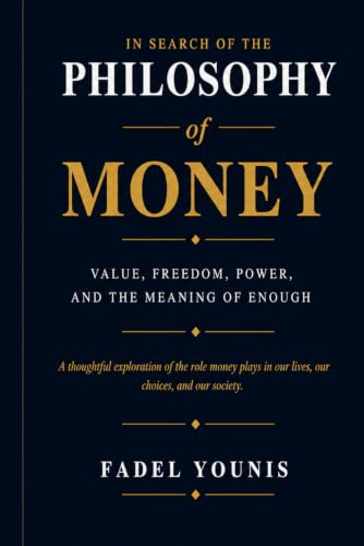 IN SEARCH OF THE PHILOSOPHY OF MONEY: Value, Freedom, Power, and the Meaning of Enough