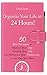 Organize Your Life in 24 Hours!: 50 Best Strategies to Organize Your Day, Simplify Your Life, and Maximize Your Productivity (Organize Yourself, Organize ... Books, Self Organization, To Do List)