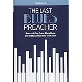 The Last Blues Preacher: Reverend Clay Evans, Black Lives, and the Faith That Woke the Nation