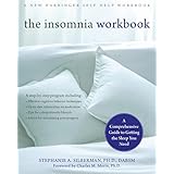 The Insomnia Workbook: A Comprehensive Guide to Getting the Sleep You Need (A New Harbinger Self-Help Workbook)