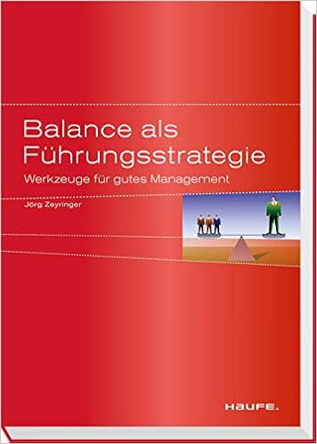 Balance Als Fuhrungsstrategie Werkzeuge Fur Gutes Management Haufe Zeyringer Jorg Amazon De Bucher