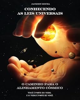 Livro CONHECENDO AS LEIS UNIVERSAIS : O CAMINHO PARA O ALINHAMENTO CÓSMICO - Você parte do todo e o todo é parte de você
