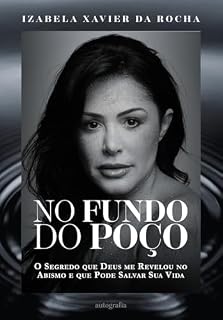 Livro NO FUNDO DO POÇO: O Segredo que Deus me Revelou no Abismo e que Pode Salvar Sua Vida (Do Fundo do Poço à Gloriosa Luz de Deus Livro 1)
