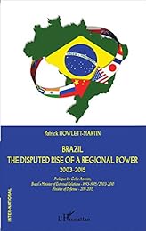Brazil, the disputed rise of a regional power, 2003-2015