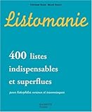 Listomanie : 400 Listes indispensables et superflues pour listophiles curieux et insomniaques by 